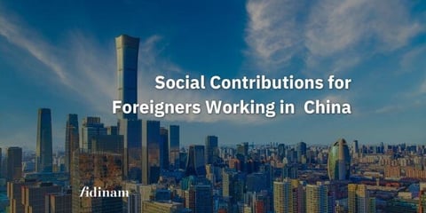 Guide to social contributions for foreign workers in China