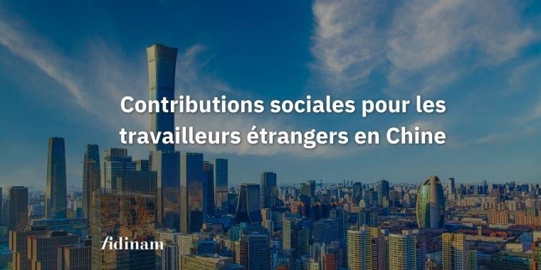 Contributions sociales pour les travailleurs étrangers en Chine